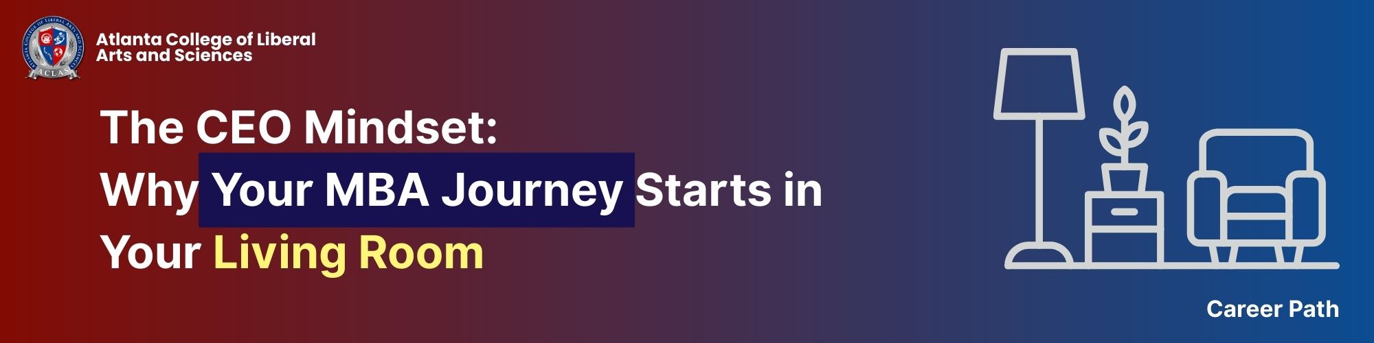 The CEO Mindset: Why Your MBA Journey Starts in Your Living Room