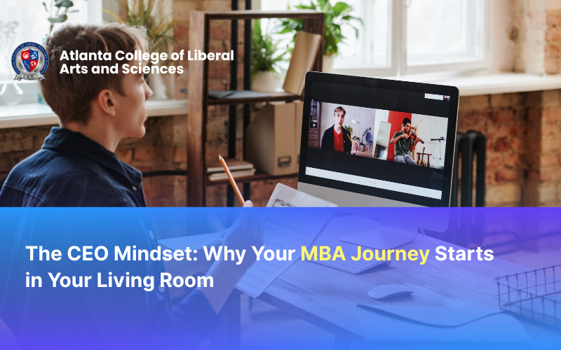 The CEO Mindset: Why Your MBA Journey Starts in Your Living Room